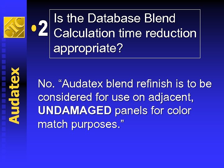 Audatex Is the Database Blend Calculation time reduction appropriate? No. “Audatex blend refinish is