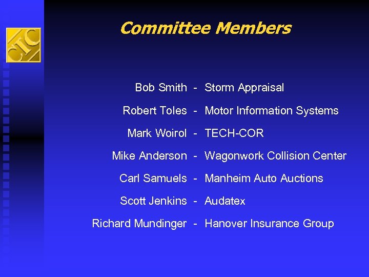 Committee Members Bob Smith - Storm Appraisal Robert Toles - Motor Information Systems Mark