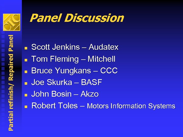 Partial refinish/ Repaired Panel Discussion n n n Scott Jenkins – Audatex Tom Fleming