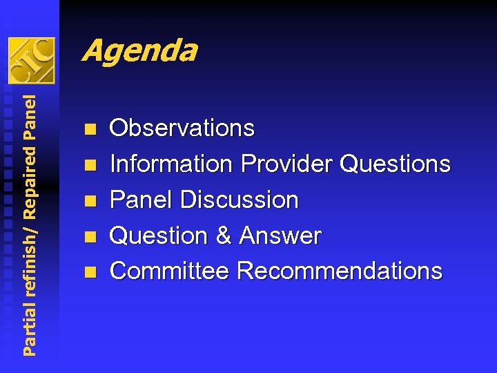 Partial refinish/ Repaired Panel Agenda n n n Observations Information Provider Questions Panel Discussion