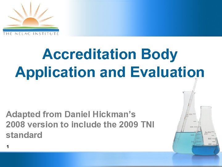 Accreditation Body Application and Evaluation Adapted from Daniel Hickman’s 2008 version to include the