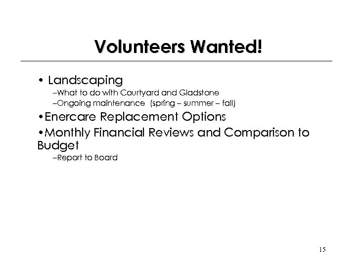 Volunteers Wanted! • Landscaping –What to do with Courtyard and Gladstone –Ongoing maintenance (spring