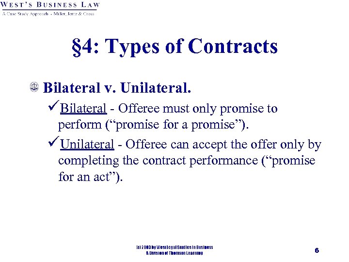 § 4: Types of Contracts Bilateral v. Unilateral. üBilateral - Offeree must only promise
