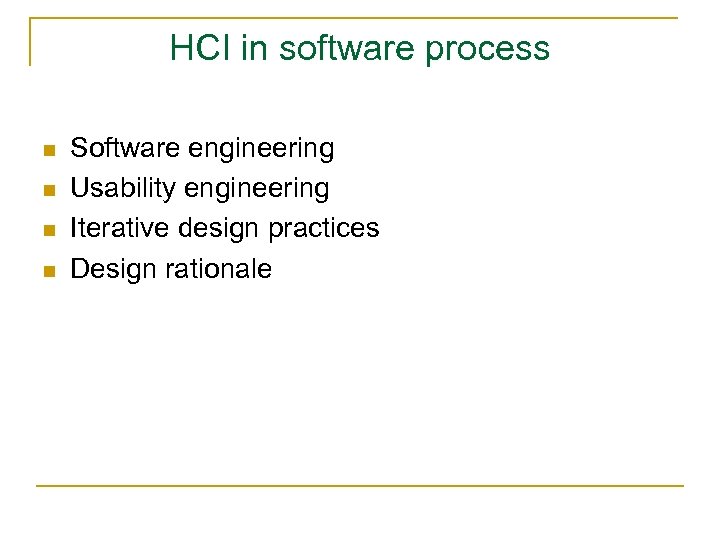 HCI in software process n n Software engineering Usability engineering Iterative design practices Design
