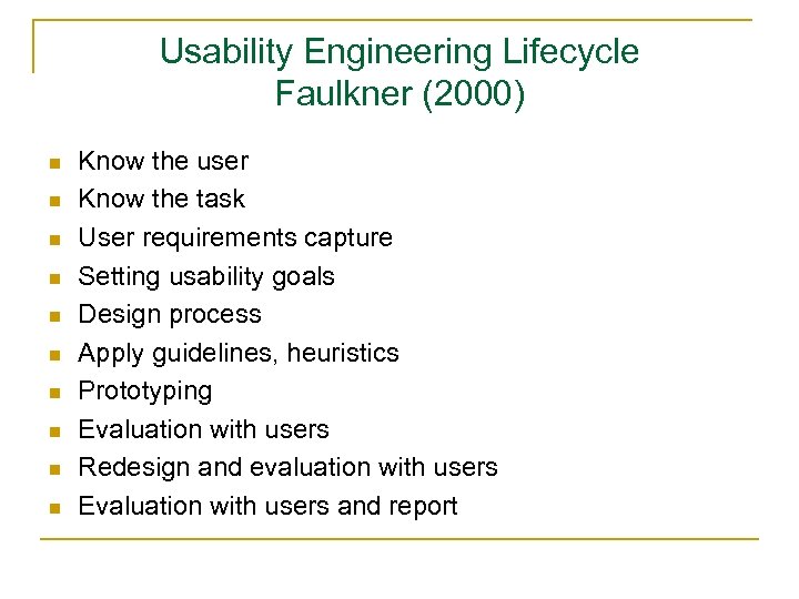 Usability Engineering Lifecycle Faulkner (2000) n n n n n Know the user Know