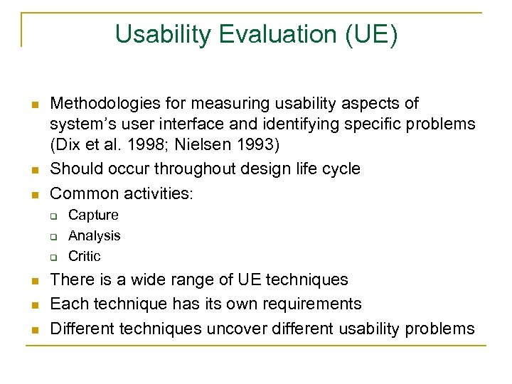 Usability Evaluation (UE) n n n Methodologies for measuring usability aspects of system’s user