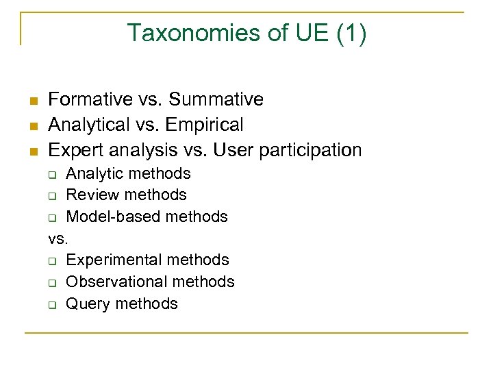 Taxonomies of UE (1) n n n Formative vs. Summative Analytical vs. Empirical Expert