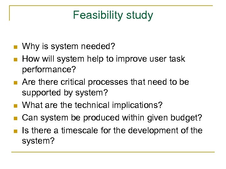 Feasibility study n n n Why is system needed? How will system help to