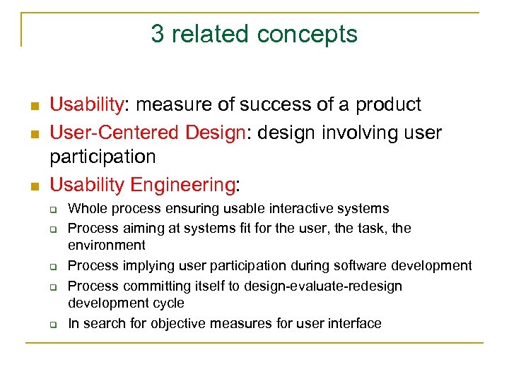 3 related concepts n n n Usability: measure of success of a product User-Centered