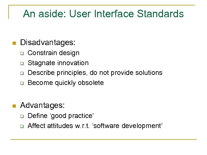 An aside: User Interface Standards n Disadvantages: q q n Constrain design Stagnate innovation