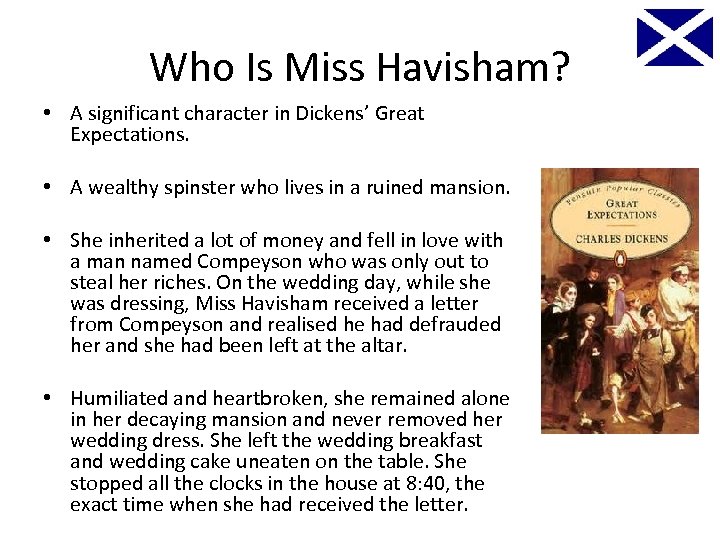 Who Is Miss Havisham? • A significant character in Dickens’ Great Expectations. • A
