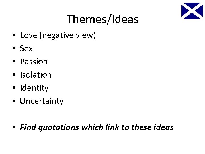 Themes/Ideas • • • Love (negative view) Sex Passion Isolation Identity Uncertainty • Find