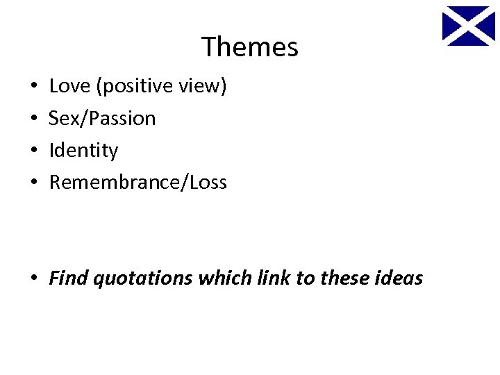 Themes • • Love (positive view) Sex/Passion Identity Remembrance/Loss • Find quotations which link