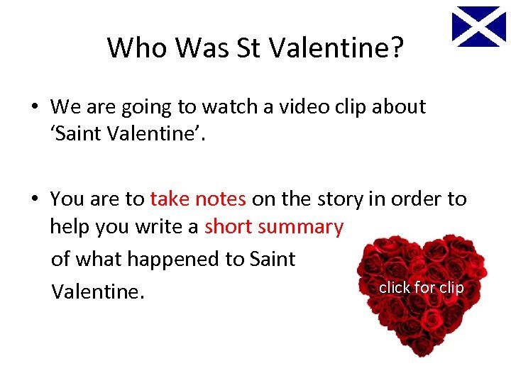 Who Was St Valentine? • We are going to watch a video clip about