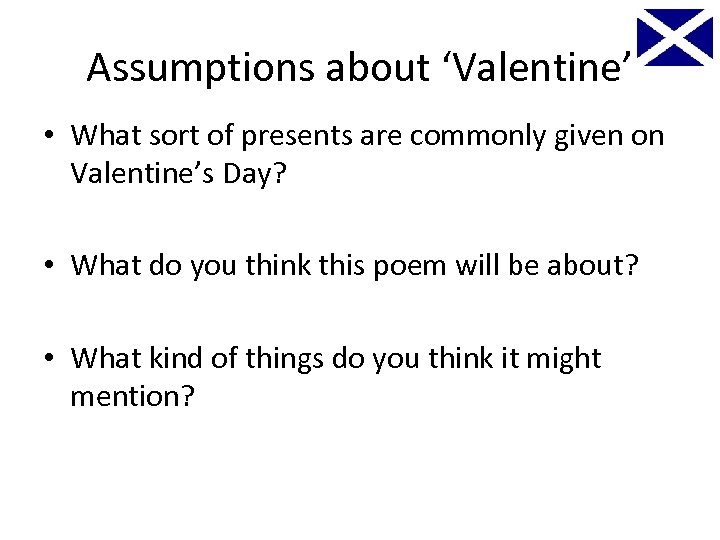 Assumptions about ‘Valentine’ • What sort of presents are commonly given on Valentine’s Day?