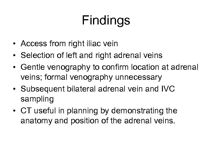 Findings • Access from right iliac vein • Selection of left and right adrenal
