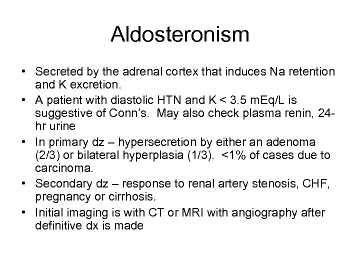 Aldosteronism • Secreted by the adrenal cortex that induces Na retention and K excretion.