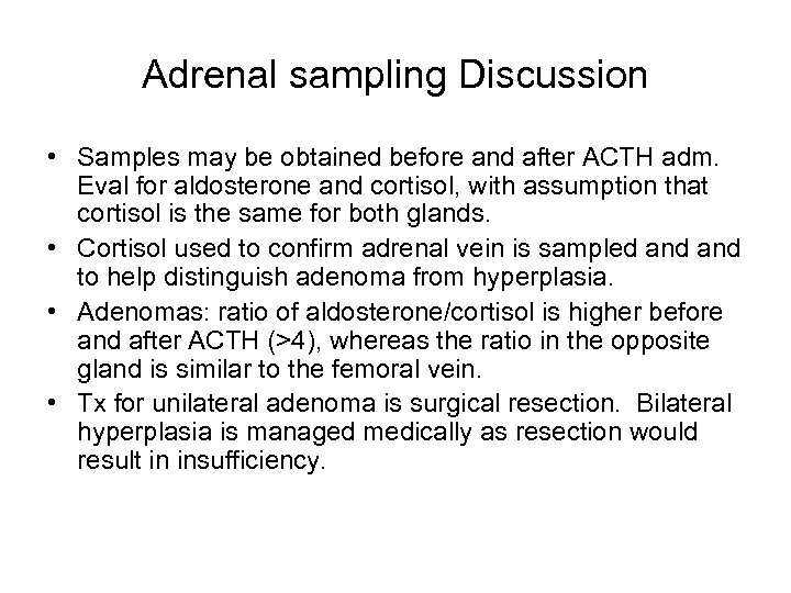 Adrenal sampling Discussion • Samples may be obtained before and after ACTH adm. Eval
