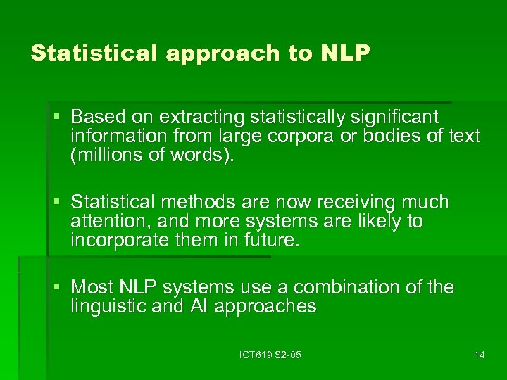 Statistical approach to NLP § Based on extracting statistically significant information from large corpora
