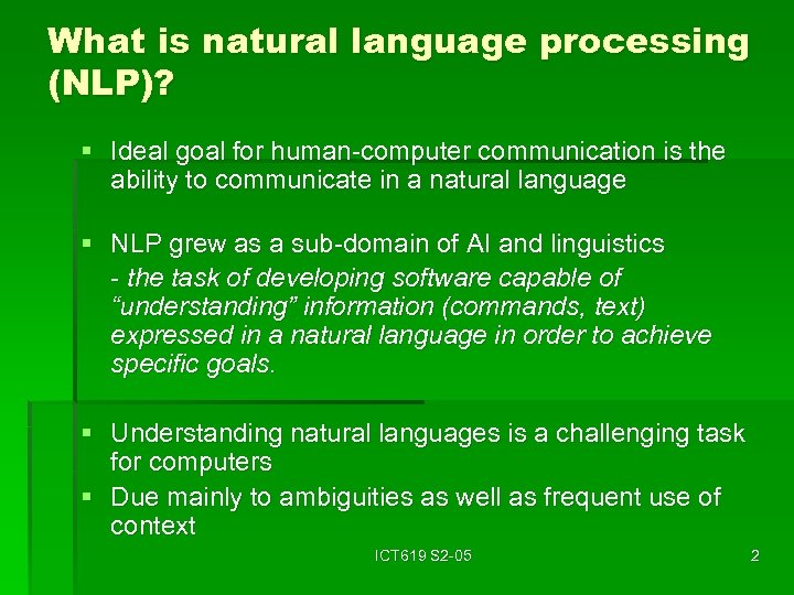 What is natural language processing (NLP)? § Ideal goal for human-computer communication is the