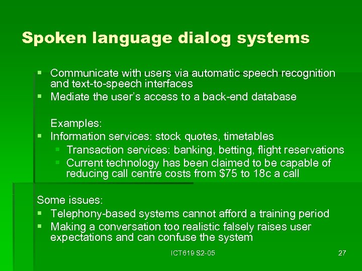Spoken language dialog systems § Communicate with users via automatic speech recognition and text-to-speech