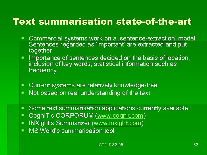Text summarisation state-of-the-art § Commercial systems work on a ‘sentence-extraction’ model Sentences regarded as