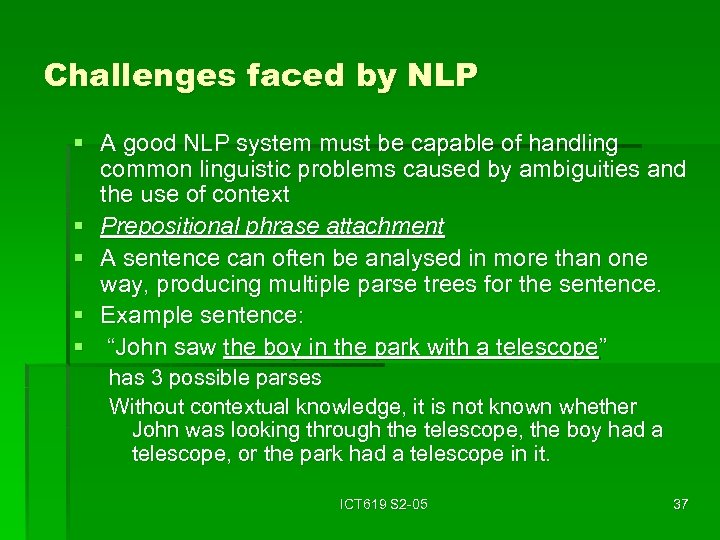 Challenges faced by NLP § A good NLP system must be capable of handling