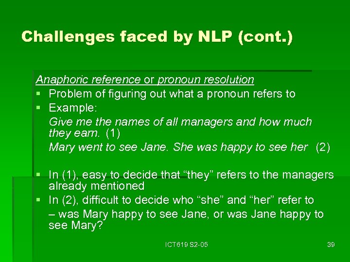 Challenges faced by NLP (cont. ) Anaphoric reference or pronoun resolution § Problem of