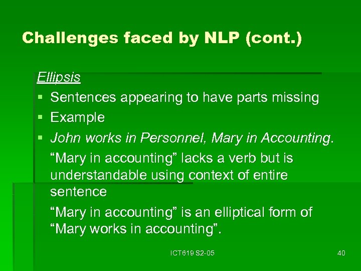 Challenges faced by NLP (cont. ) Ellipsis § Sentences appearing to have parts missing