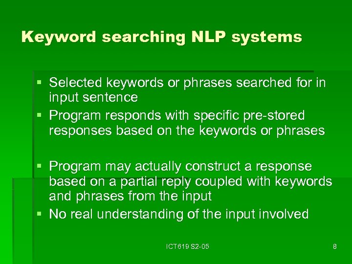 Keyword searching NLP systems § Selected keywords or phrases searched for in input sentence