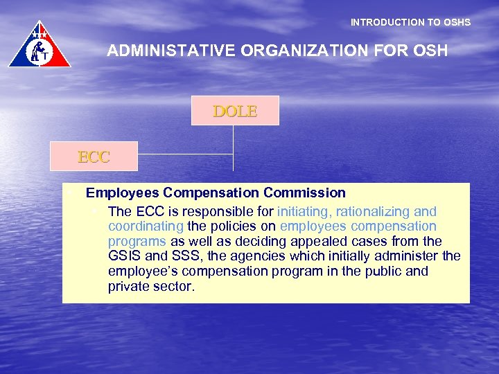 INTRODUCTION TO OSHS ADMINISTATIVE ORGANIZATION FOR OSH DOLE ECC • Employees Compensation Commission •