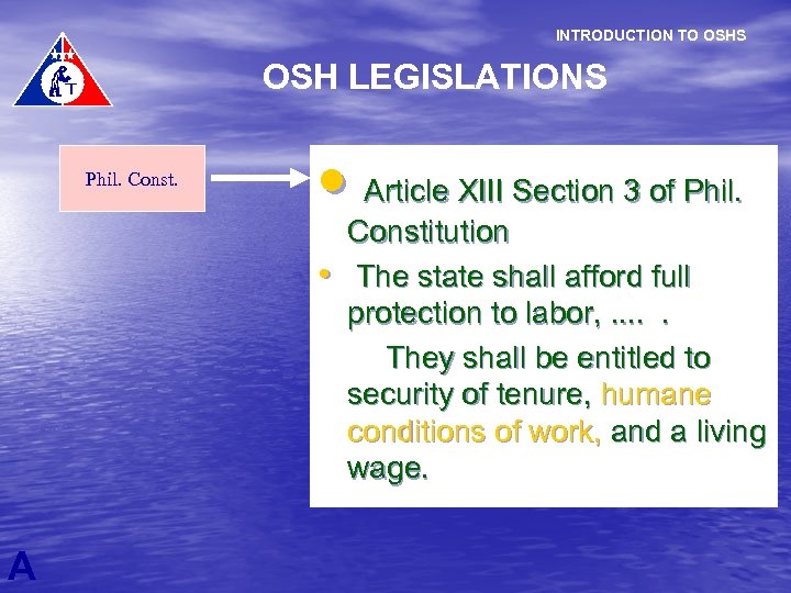 INTRODUCTION TO OSHS OSH LEGISLATIONS Phil. Const. • Article XIII Section 3 of Phil.