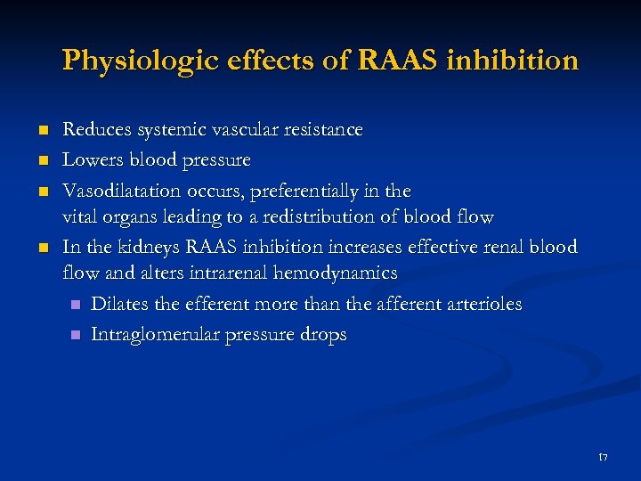 Physiologic effects of RAAS inhibition n n Reduces systemic vascular resistance Lowers blood pressure