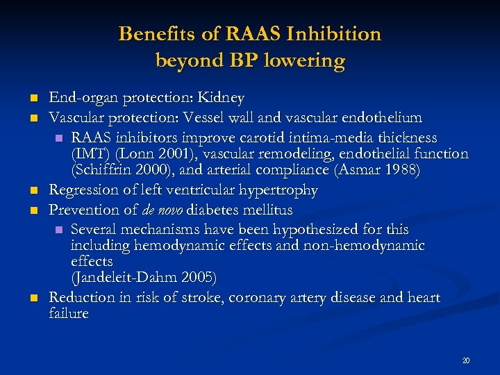 Benefits of RAAS Inhibition beyond BP lowering n n n End-organ protection: Kidney Vascular