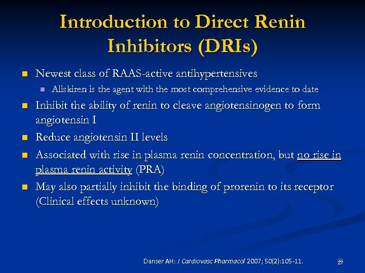 Introduction to Direct Renin Inhibitors (DRIs) n Newest class of RAAS-active antihypertensives n n