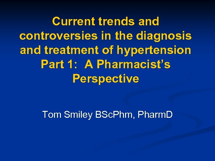 Current trends and controversies in the diagnosis and treatment of hypertension Part 1: A