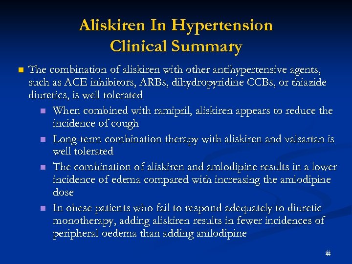 Aliskiren In Hypertension Clinical Summary n The combination of aliskiren with other antihypertensive agents,