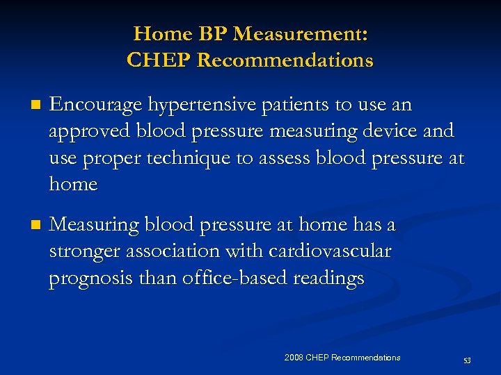 Home BP Measurement: CHEP Recommendations n Encourage hypertensive patients to use an approved blood