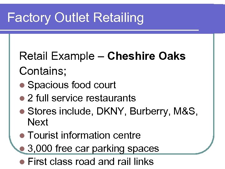 Factory Outlet Retailing Retail Example – Cheshire Oaks Contains; l Spacious food court l