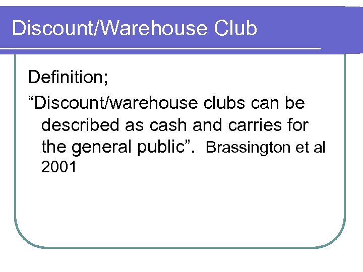 Discount/Warehouse Club Definition; “Discount/warehouse clubs can be described as cash and carries for the