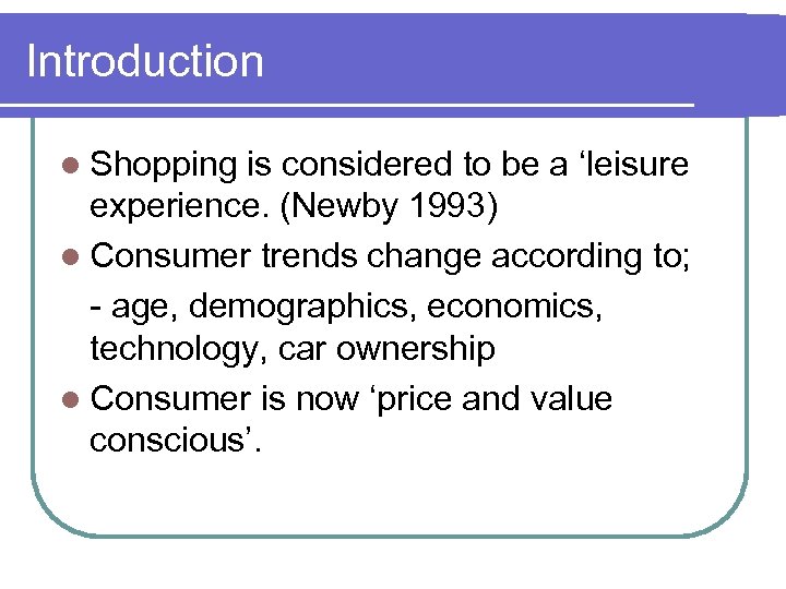 Introduction l Shopping is considered to be a ‘leisure experience. (Newby 1993) l Consumer