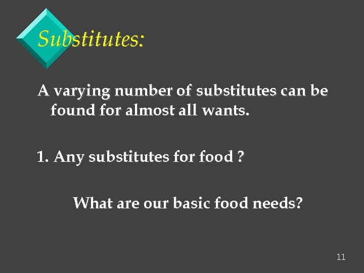 Substitutes: A varying number of substitutes can be found for almost all wants. 1.
