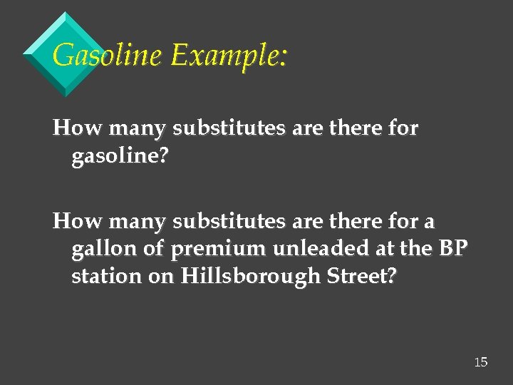 Gasoline Example: How many substitutes are there for gasoline? How many substitutes are there
