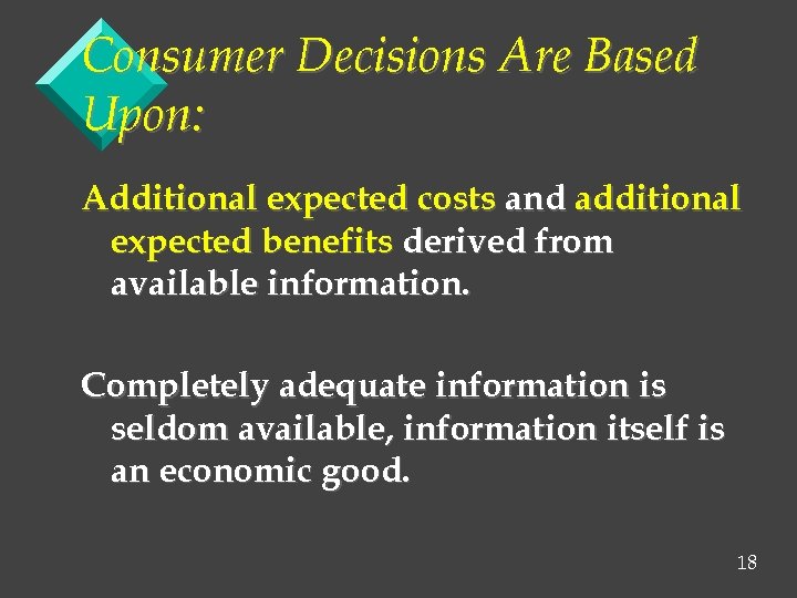 Consumer Decisions Are Based Upon: Additional expected costs and additional expected benefits derived from