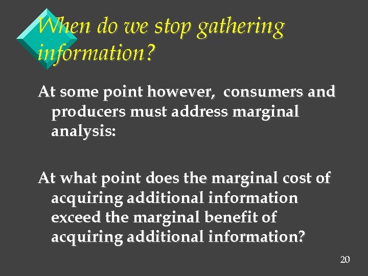 When do we stop gathering information? At some point however, consumers and producers must