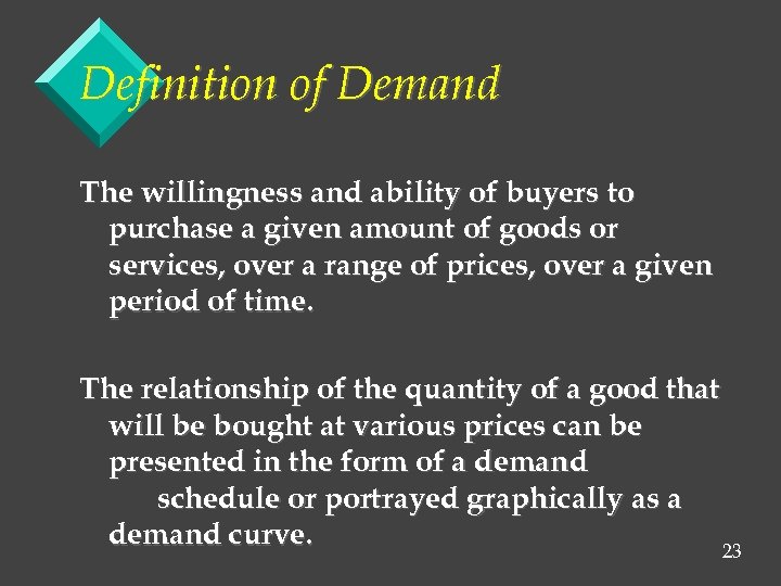 Definition of Demand The willingness and ability of buyers to purchase a given amount