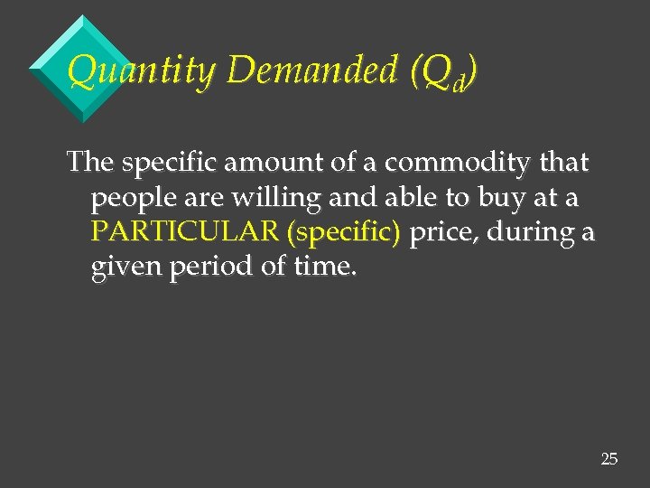 Quantity Demanded (Qd) The specific amount of a commodity that people are willing and