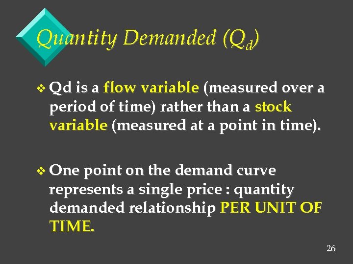 Quantity Demanded (Qd) v Qd is a flow variable (measured over a period of