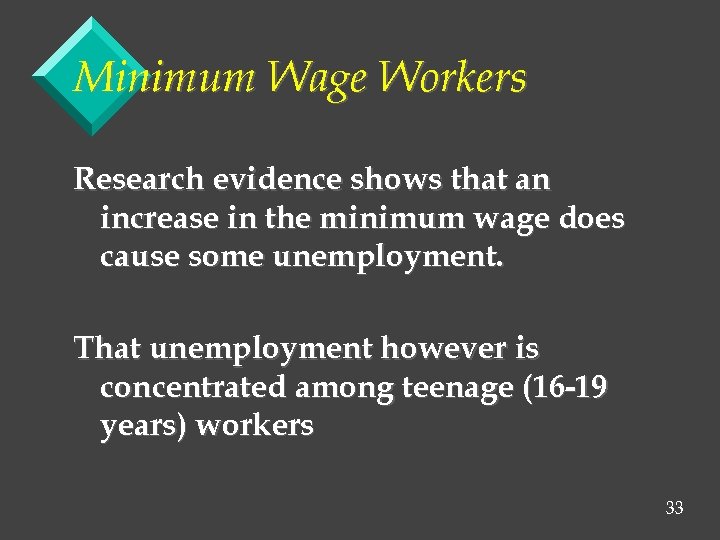 Minimum Wage Workers Research evidence shows that an increase in the minimum wage does