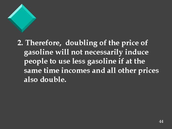 2. Therefore, doubling of the price of gasoline will not necessarily induce people to